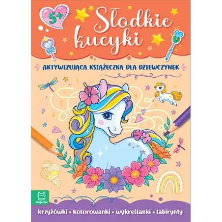Słodkie Kucyki. Aktywizująca Książeczka Dla Dziewczynek 5+ Słodkie Kucyki. Aktywizująca Książeczka Dla Dziewczynek 5+