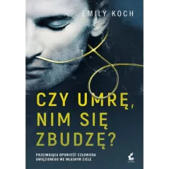 CZY UMRĘ, NIM SIĘ ZBUDZĘ? Emily Koch