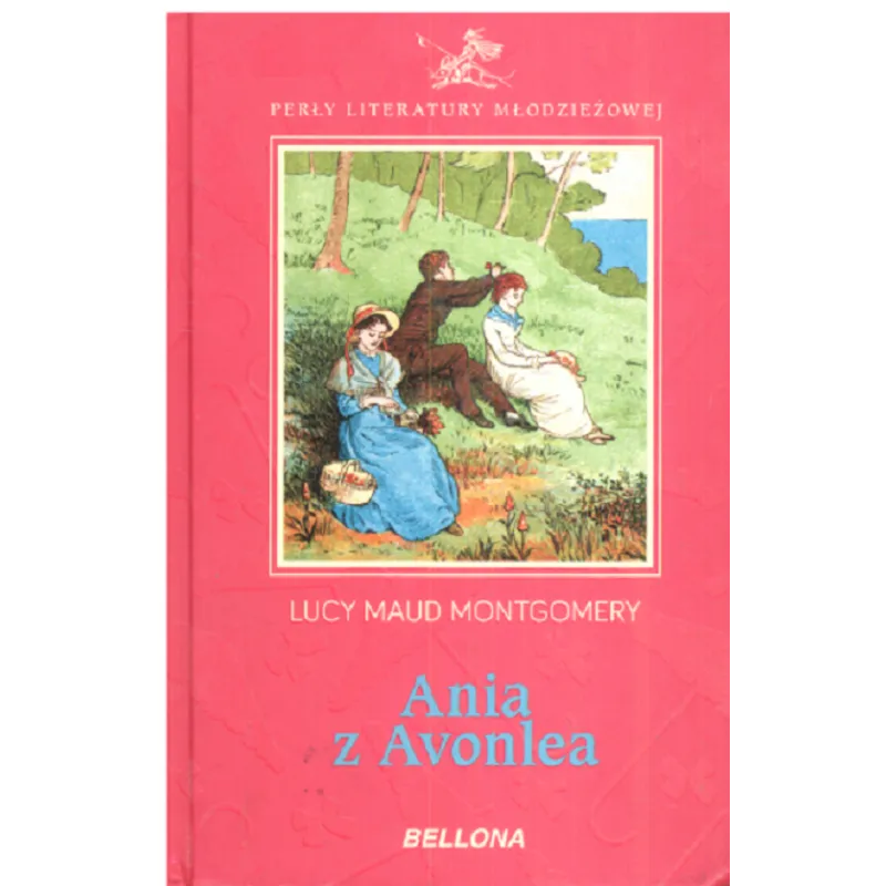 ANIA Z AVONLEA Lucy Maud Montgomery - Bellona ANIA Z AVONLEA Lucy Maud Montgomery - Bellona
