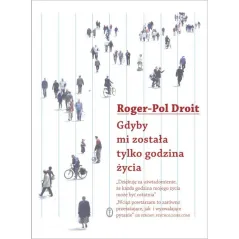 GDYBY MI ZOSTAŁA TYLKO GODZINA ŻYCIA Roger-Pol Droit