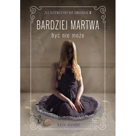 Bardziej Martwa Być Nie Może. Złe Dziewczyny Nie Umierają 3 Bardziej Martwa Być Nie Może. Złe Dziewczyny Nie Umierają 3