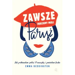 ZAWSZE BĘDZIEMY MIELI PARYŻ Emma Beddington - WAB