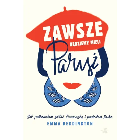 ZAWSZE BĘDZIEMY MIELI PARYŻ Emma Beddington - WAB