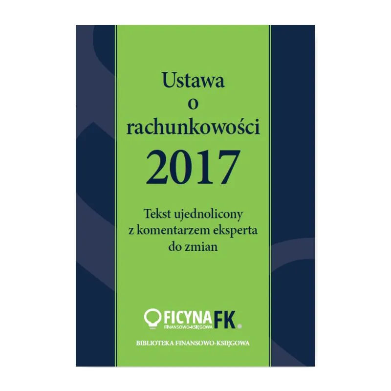 USTAWA O RACHUNKOWOŚCI 2017. TAKST UJEDNOLICONY Z KOMENTARZEM EKSPERTA DO ZMIAN Trzpioła Katarzyna - Oficyna Finansowo-Ksi...