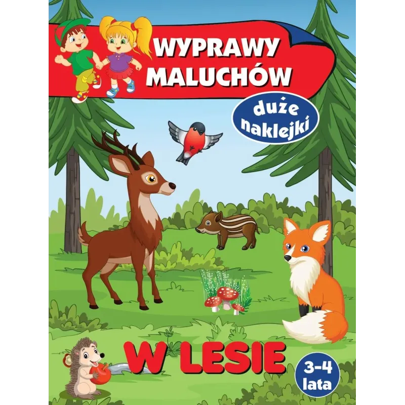 W LESIE. WYPRAWY MALUCHÓW. KSIĄŻECZKA Z NAKLEJKAMI 3-4 LATA Anna Wiśniewska
