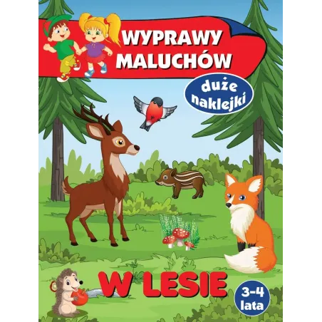 W LESIE. WYPRAWY MALUCHÓW. KSIĄŻECZKA Z NAKLEJKAMI 3-4 LATA Anna Wiśniewska