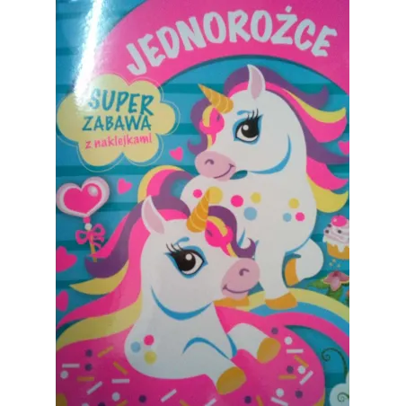Jednorożce. Super Zabawa Z Naklejkami Jednorożce. Super Zabawa Z Naklejkami
