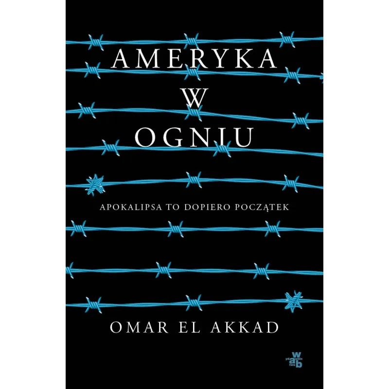 AMERYKA W OGNIU Omar El Akkad - WAB