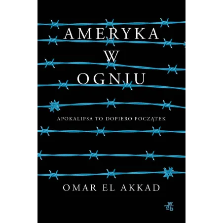 AMERYKA W OGNIU Omar El Akkad - WAB