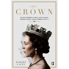 THE CROWN. OFICJALNY PRZEWODNIK PO SERIALU. AFERY POLITYCZNE KRÓLEWSKIE BOLĄCZKI I ROZKWIT PANOWANIA ELŻBIETY II. TOM... Robert