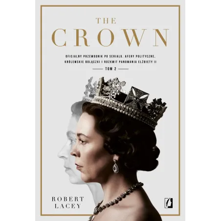 THE CROWN. OFICJALNY PRZEWODNIK PO SERIALU. AFERY POLITYCZNE KRÓLEWSKIE BOLĄCZKI I ROZKWIT PANOWANIA ELŻBIETY II. TOM... Robert