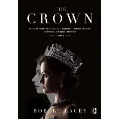 The Crown. Oficjalny przewodnik po serialu. Elżbieta II Winston Churchill i pierwsze lata młodej królowej. Tom 1 Robert Lacey