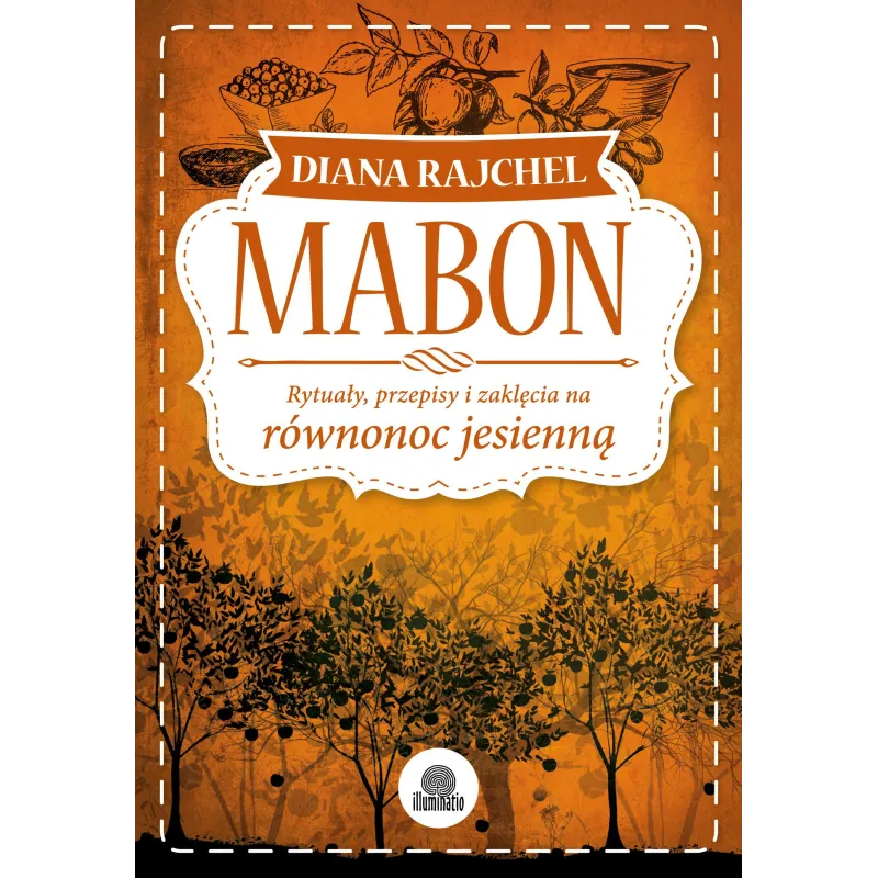 MABON. RYTUAŁY, PRZEPISY I ZAKLĘCIA NA RÓWNONOC JESIENNĄ Diana Rajcher