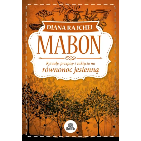 Mabon. Rytuały, Przepisy I Zaklęcia Na Równonoc Jesienną Mabon. Rytuały, Przepisy I Zaklęcia Na Równonoc Jesienną