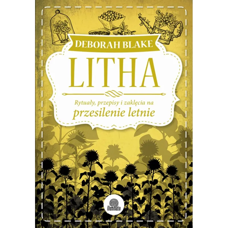 LITHA. RYTUAŁY, PRZEPISY I ZAKLĘCIA NA PRZESILENIE LETNIE Deborah Blake