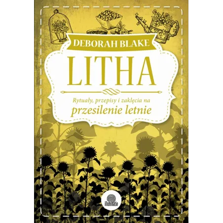 Litha. Rytuały, Przepisy I Zaklęcia Na Przesilenie Letnie Litha. Rytuały, Przepisy I Zaklęcia Na Przesilenie Letnie