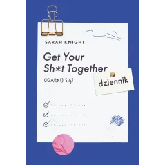 GET YOUR SH*T TOGETHER OGARNIJ SIĘ DZIENNIK Sarah Knight - Muza