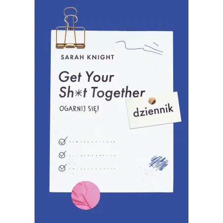GET YOUR SH*T TOGETHER OGARNIJ SIĘ DZIENNIK Sarah Knight - Muza