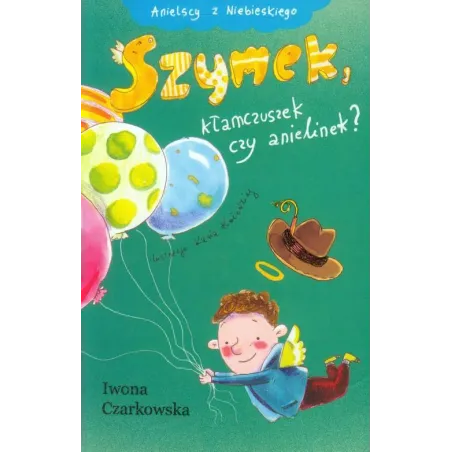 SZYMEK, KŁAMCZUSZEK CZY ANIELINEK? Iwona Czarkowska - Muza