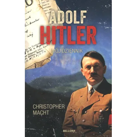 ADOLF HITLER. MÓJ DZIENNIK Christopher Macht