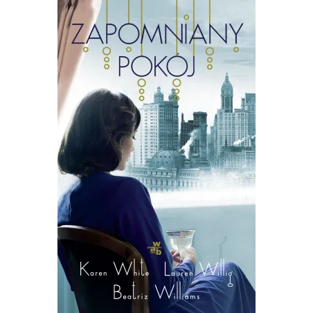 ZAPOMNIANY POKÓJ Beatriz Williams, Karen White - WAB