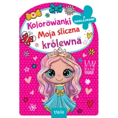 MOJA ŚLICZNA KRÓLEWNA. KOLOROWANKI Z NAKLEJKAMI