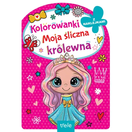 MOJA ŚLICZNA KRÓLEWNA. KOLOROWANKI Z NAKLEJKAMI