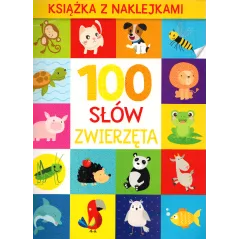 ZWIERZĘTA. 100 SŁÓW. KSIĄŻKA Z NAKLEJKAMI