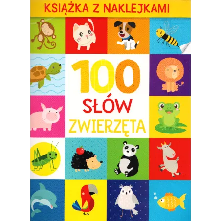 ZWIERZĘTA. 100 SŁÓW. KSIĄŻKA Z NAKLEJKAMI