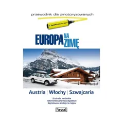 EUROPA NA ZIMĘ: AUSTRIA, WŁOCHY, SZWAJCARIA. PRZEWODNIK DLA ZMOTORYZOWANYCH