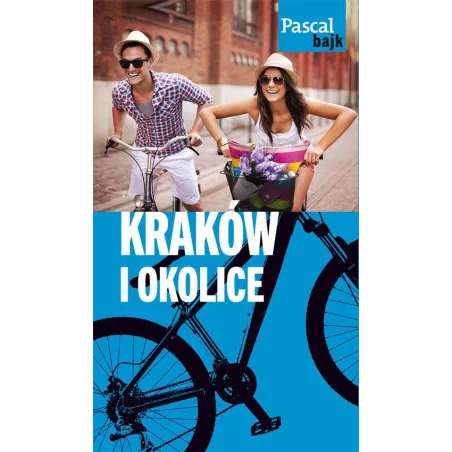 KRAKÓW I OKOLICE NA ROWERZE. PRZEWODNIK ILUSTROWANY