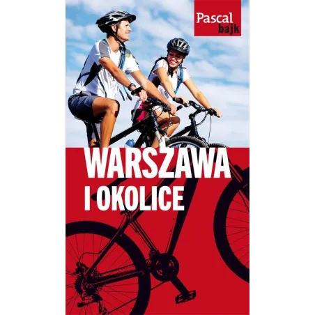 WARSZAWA I OKOLICE NA ROWERZE. PRZEWODNIK ILUSTROWANY