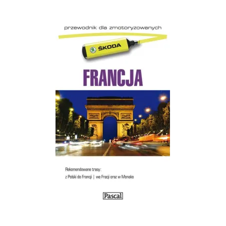 Francja. Ilustrowany Przewodnik Dla Zmotoryzowanych