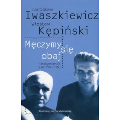 Męczymy sie obaj Jarosław Iwaszkiewicz Wiesław Kępiński Korespondencja z lat 19481980 Papieska Agnieszka, Papieski Robert