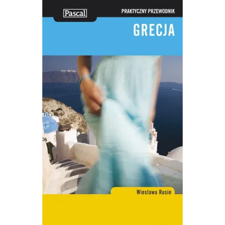 Grecja. Praktyczny Przewodnik Ilustrowany Grecja. Praktyczny Przewodnik Ilustrowany