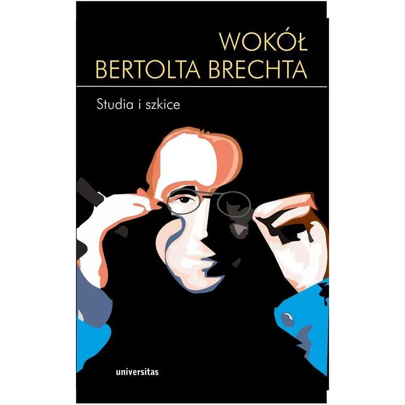 WOKÓŁ BERTOLTA BRECHTA. STUDIA I SZKICE