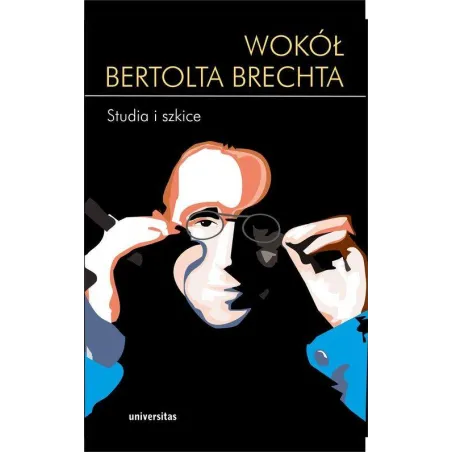 WOKÓŁ BERTOLTA BRECHTA. STUDIA I SZKICE