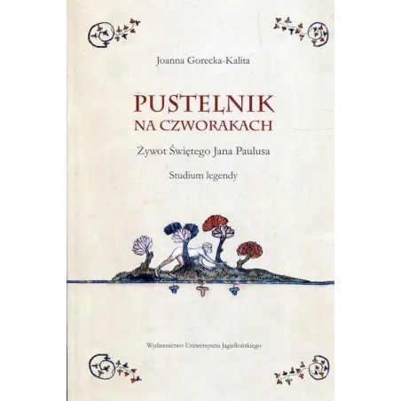 Pustelnik Na Czworakach. Żywot Świętego Jana Paulusa. Studium Legendy Pustelnik Na Czworakach. Żywot Świętego Jana Paulusa. Studium Legendy