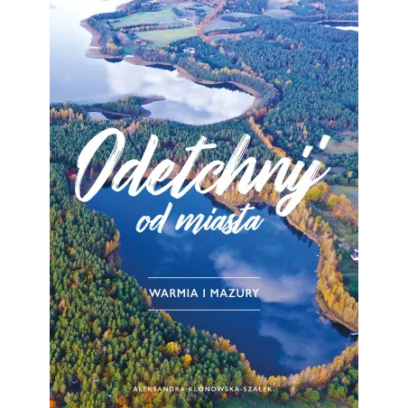 ODETCHNIJ OD MIASTA WARMIA I MAZURY Aleksandra Klonowska-Szałek - Buchmann