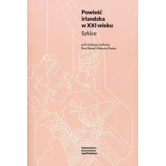 POWIEŚĆ IRLANDZKA W XXI WIEKU. SZKICE Ewa Kowal