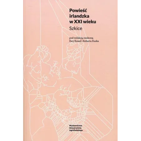 POWIEŚĆ IRLANDZKA W XXI WIEKU. SZKICE Ewa Kowal
