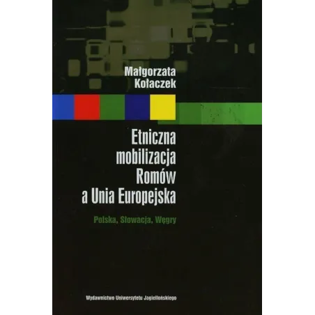 Etniczna mobilizacja Romów a Unia Europejska Polska Słowacja Węgry Kołaczek Małgorzata