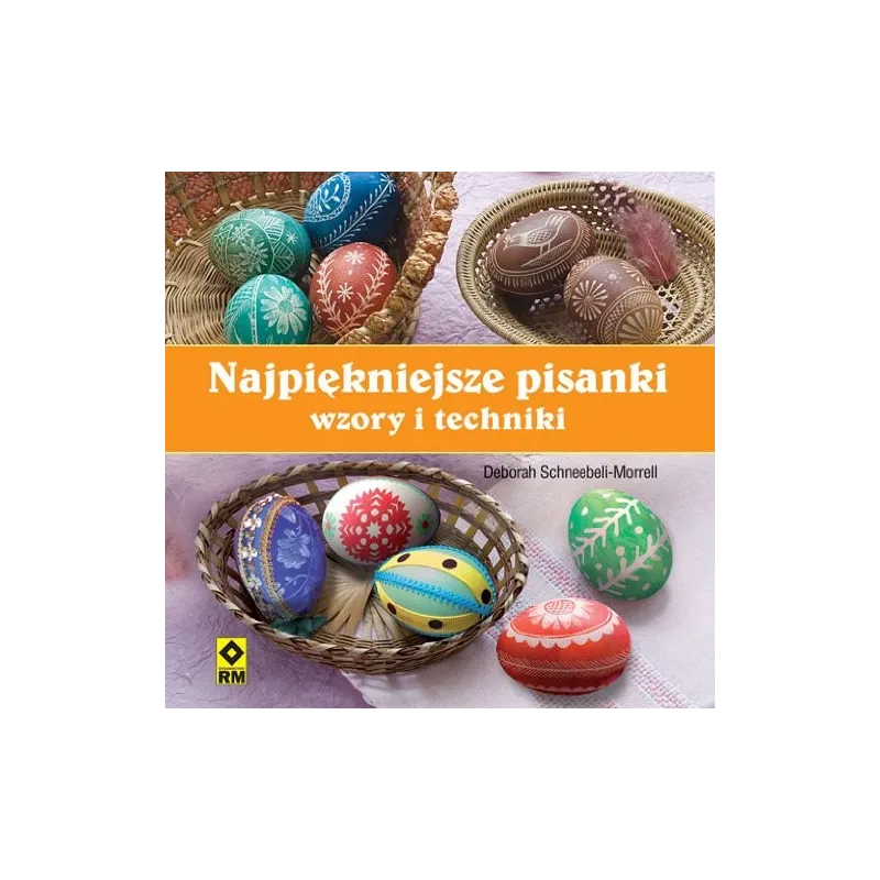 NAJPIĘKNIEJSZE PISANKI WZORY I TECHNIKA Deborah Schneebeli-Morrell - Wydawnictwo RM NAJPIĘKNIEJSZE PISANKI WZORY I TECHNIKA Deborah Schneebeli-Morrell - Wydawnictwo RM