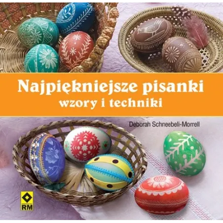 Najpiękniejsze Pisanki Wzory I Technika Deborah Schneebeli-Morrell Najpiękniejsze Pisanki Wzory I Technika Deborah Schneebeli-Morrell