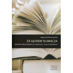 Za głosem tłumacza Szekspir Iwaszkiewicza Miłosza i Gałczyńskiego Romanowska Agnieszka