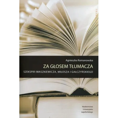 Za głosem tłumacza Szekspir Iwaszkiewicza Miłosza i Gałczyńskiego Romanowska Agnieszka