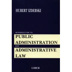 INTRODUCTION TO PUBLIC ADMINISTRACTION AND ADMINISTRATIVE LAW Hubert Izdebski