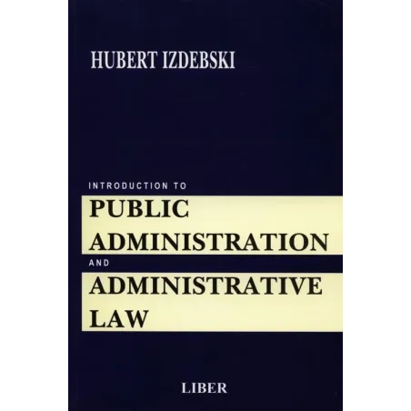 INTRODUCTION TO PUBLIC ADMINISTRACTION AND ADMINISTRATIVE LAW Hubert Izdebski