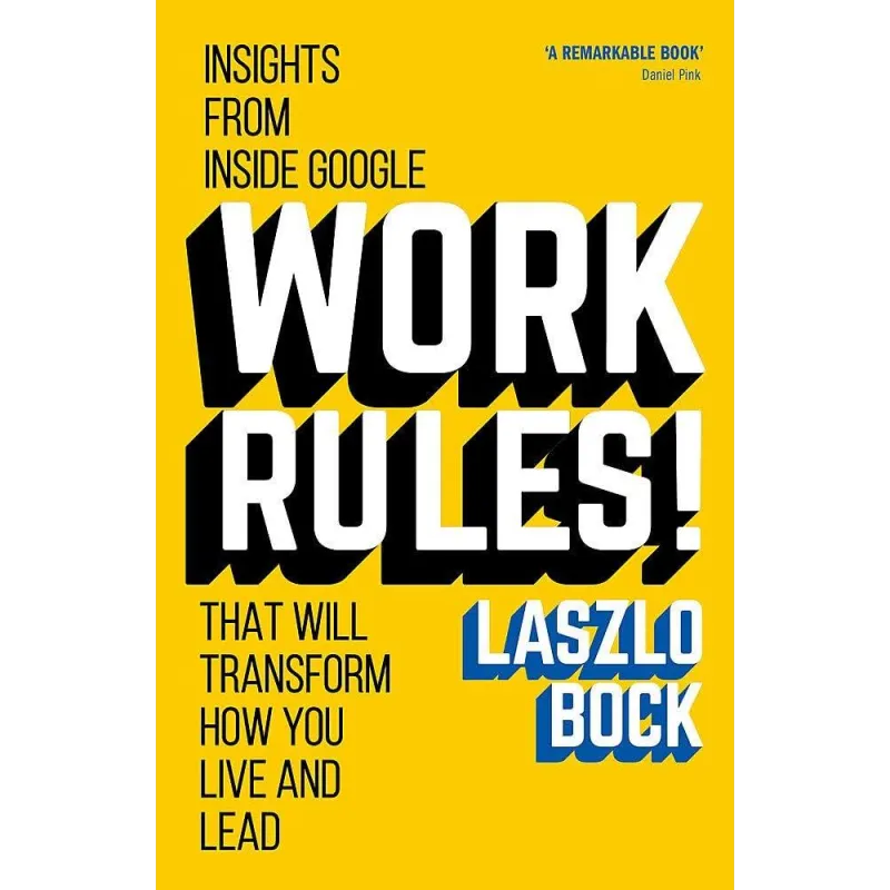 WORK RULES! INSIGHTS FROM INSIDE GOOOGLE Daniel Pink