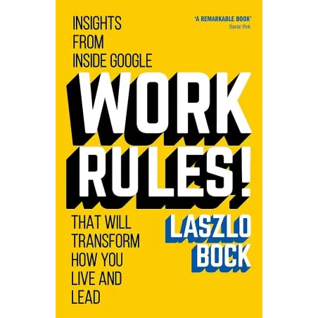 WORK RULES! INSIGHTS FROM INSIDE GOOOGLE Daniel Pink